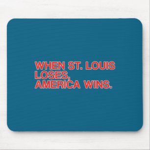 Wenn St. Louis verliert, gewinnt Amerika Lustige R Mousepad