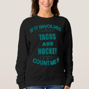Wenn Tacos und Hockey mich in lustiger Weise zähle Sweatshirt