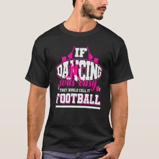 Wenn Tanzen einfach wäre, würden sie es Fußball ne T-Shirt
