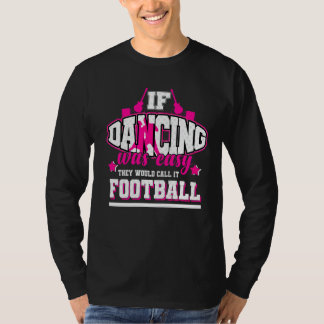 Wenn Tanzen einfach wäre, würden sie es Fußball ne T-Shirt