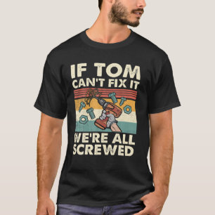 Wenn Tom es nicht reparieren kann, sind wir alle a T-Shirt