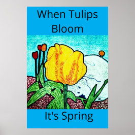 Wenn Tulpen blühen, ist Frühling Poster