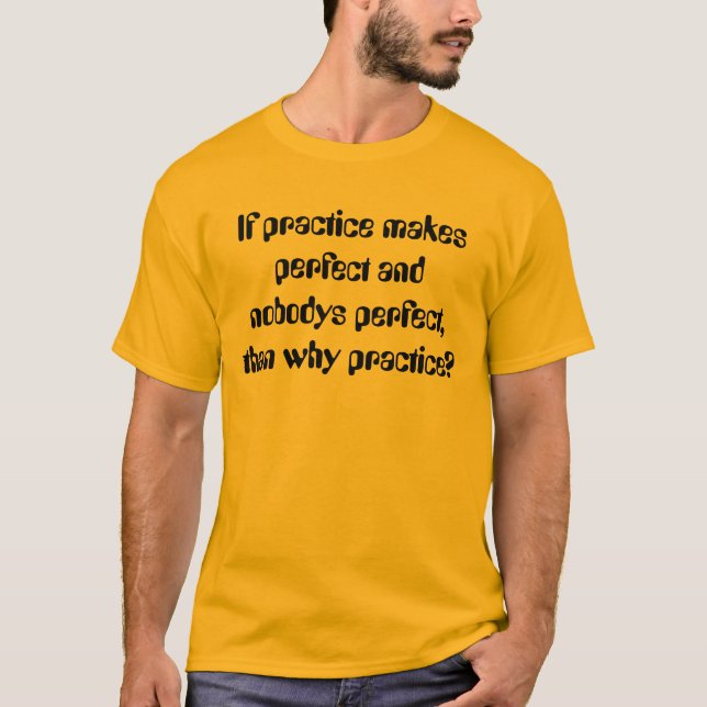 Wenn Übung macht den Meister und nobodys T-Shirt (Vorderseite)