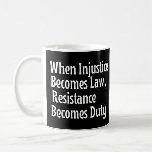 Wenn Ungerechtigkeit Gesetz wird, wird Widerstand Kaffeetasse
