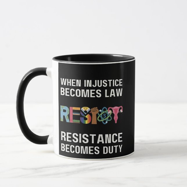 Wenn Ungerechtigkeit Gesetz wird, wird Widerstand Tasse (Links)