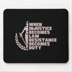 Wenn Ungerechtigkeit zum Gesetz wird, leiste Wider Mousepad