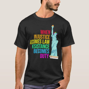Wenn Ungerechtigkeit zum Gesetz wird, wird Widerst T-Shirt
