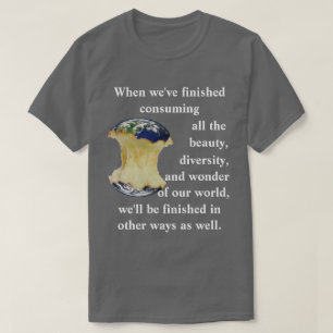 Wenn wir die ganze Schönheit verzehrt haben...... T-Shirt