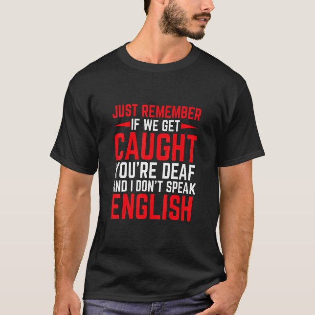 Wenn wir gefangen werden, bist du tot, spreche ich T-Shirt (Vorderseite)