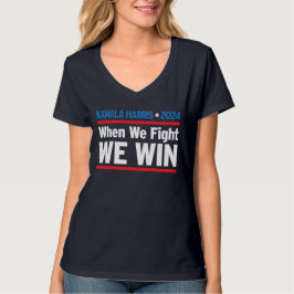 Wenn wir kämpfen, gewinnen wir, Kamala Harris 2024 T-Shirt
