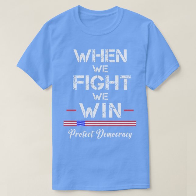 Wenn wir kämpfen, wollen wir die Demokratie schütz T-Shirt (Design vorne)