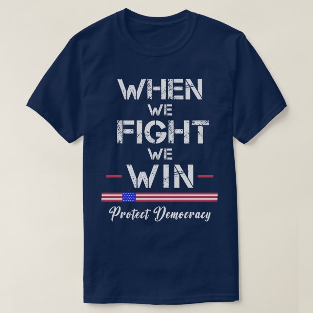 Wenn wir kämpfen, wollen wir die Demokratie schütz T-Shirt (Design vorne)