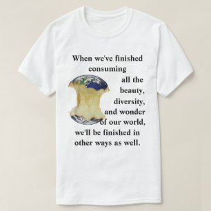 Wenn wir mit dem Konsum unserer Welt fertig sind T-Shirt