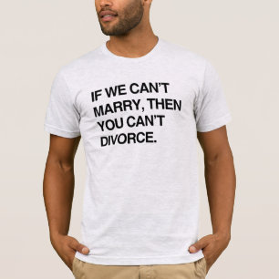 WENN WIR UNS NICHT HEIRATEN KÖNNEN, DANN KANNST DU T-Shirt