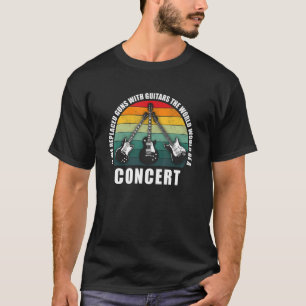 Wenn wir Waffen durch Gitarren ersetzen würden, wü T-Shirt