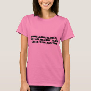 Wenn you' Re gegen homosexuelle Ehe T-Shirt