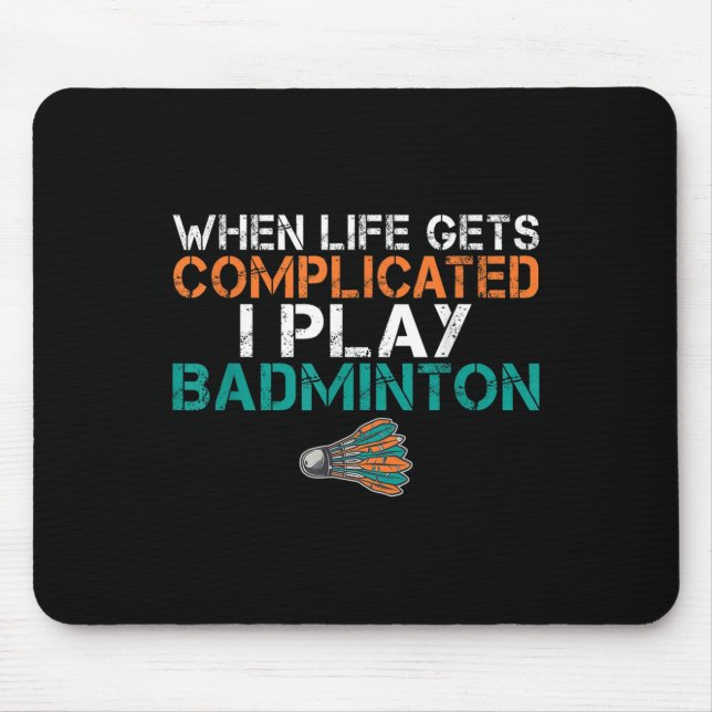 Wenns Leben kompliziert wird, spiele ich Badminton Mousepad (Vorne)
