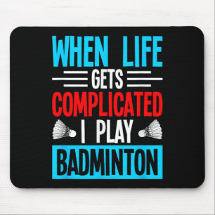 Wenns Leben kompliziert wird, spiele ich Badminton Mousepad