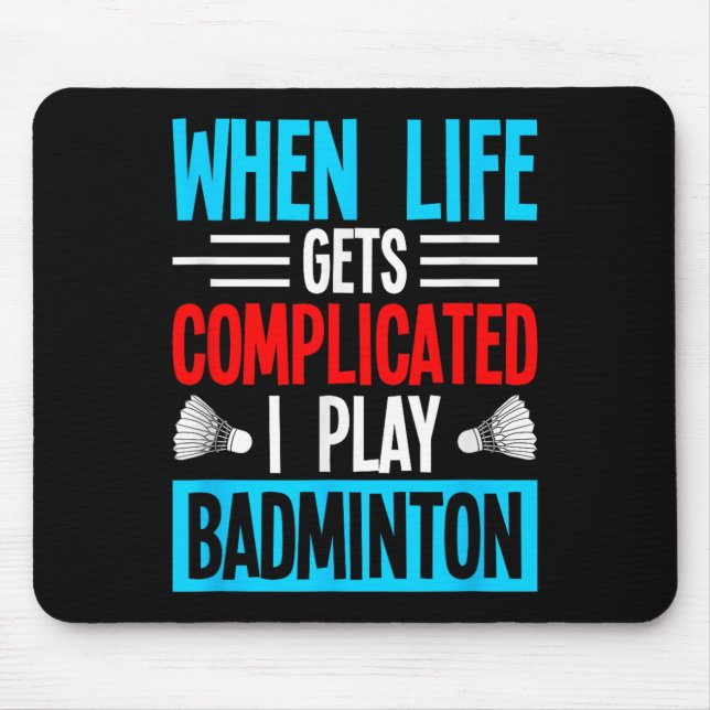 Wenns Leben kompliziert wird, spiele ich Badminton Mousepad (Vorne)