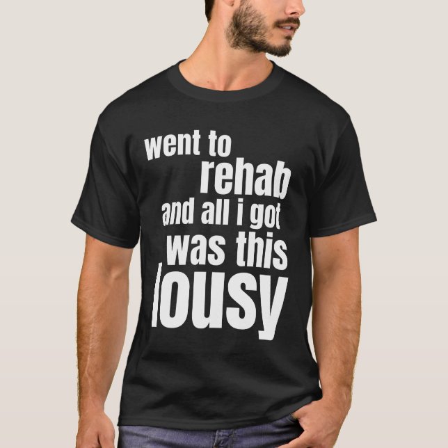 went to rehab and all i got thiwas lousy T-Shirt (Vorderseite)
