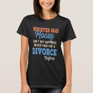 Wer auch immer Geld gesagt hat, kann Glück nicht  T-Shirt
