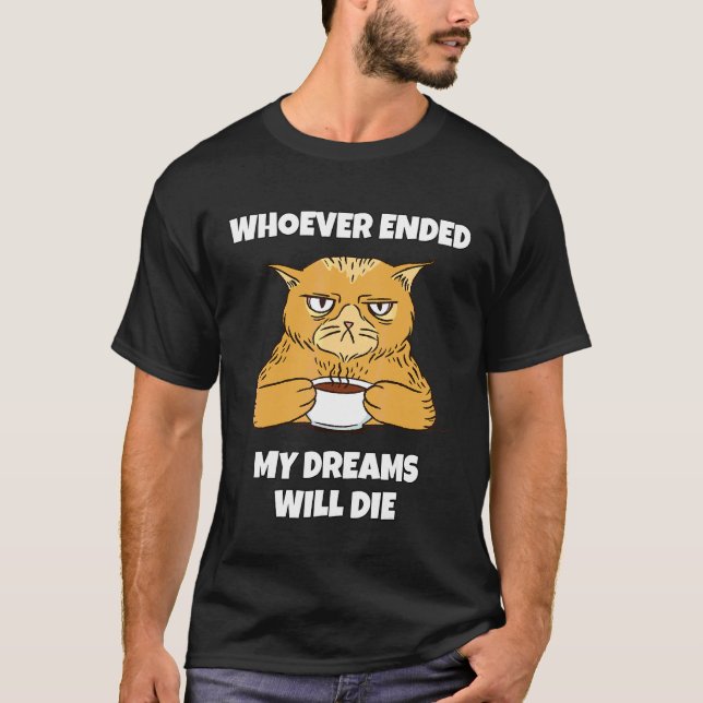 Wer auch immer meine Träume beendete, wird sterben T-Shirt (Vorderseite)