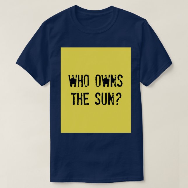 WER BESITZT DIE SONNE, DER DIE Sonne gehört T-Shirt (Design vorne)