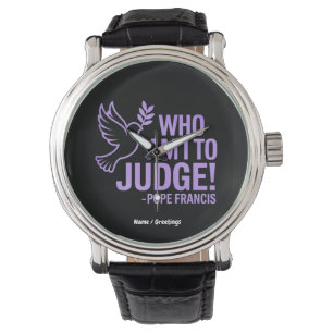 Wer bin ich, um Papst Franziskus Zitat zu beurteil Armbanduhr