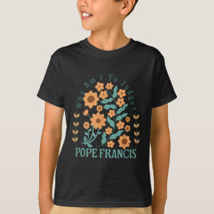 Wer bin ich, um Papst Franziskus zu beurteilen, ke T-Shirt