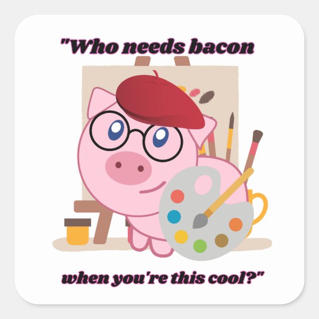Wer braucht Bacon, wenn du so Cool bist. Quadratischer Aufkleber (Vorderseite)