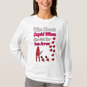 Wer braucht Cupid, wenn sie ihren eigenen Pfeil go T-Shirt