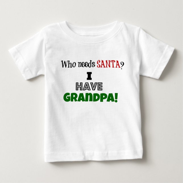 Wer braucht den Weihnachtsmann? Ich habe Opa Baby T-shirt (Vorderseite)