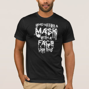 Wer braucht ein Masken-T-Shirt T-Shirt