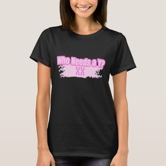 Wer braucht ein Y? Starke Frauen T-Shirt (Vorderseite)