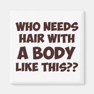 Wer braucht Hair mit einem Körper wie diesem? Magnet