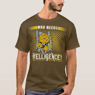 Wer braucht Intelligenz Lustige Rollenspiele T-Shirt