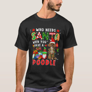 Wer braucht Santa, wenn du einen Pudel Santa Hund T-Shirt