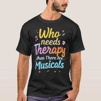 Wer braucht Therapie, wenn es Musicals gibt, die d T-Shirt