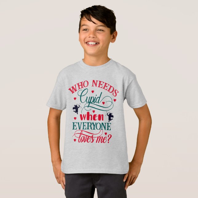 Wer Cupid braucht, wenn alle mir Jungs Liebe geben T-Shirt (Vorne ganz)