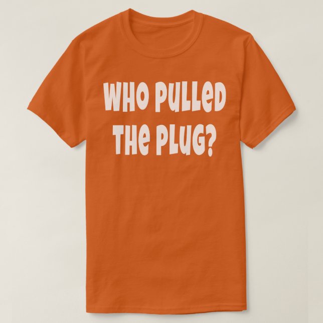 Wer den Plug-In-Medial-Blackout in Anspruch genomm T-Shirt (Design vorne)