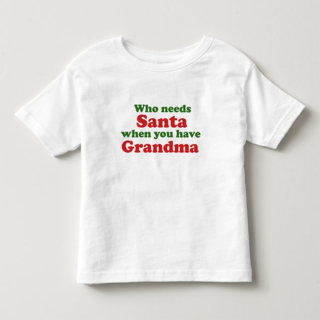 Wer den Weihnachtsmann braucht, wenn man Großmutte Kleinkind T-shirt (Vorderseite)