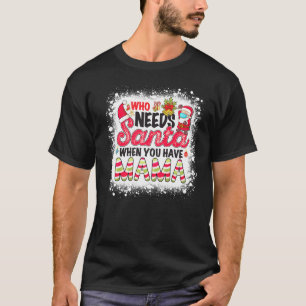 Wer den Weihnachtsmann braucht, wenn man Mutter ha T-Shirt