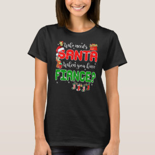 Wer den Weihnachtsmann braucht, wenn man Verlobte T-Shirt