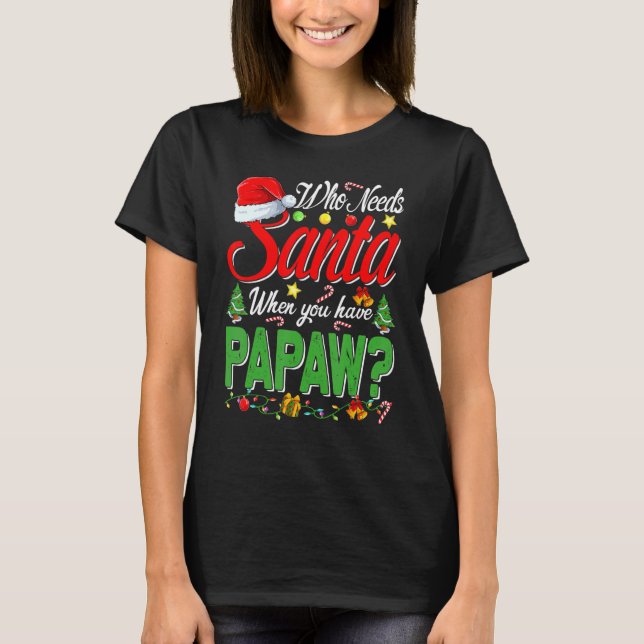 Wer den Weihnachtsmann braucht, wenn man Weihnacht T-Shirt (Vorderseite)