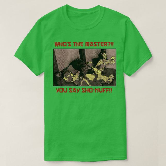 Wer der Meister, den du sagst, Sho Nuff TShirt (Design vorne)