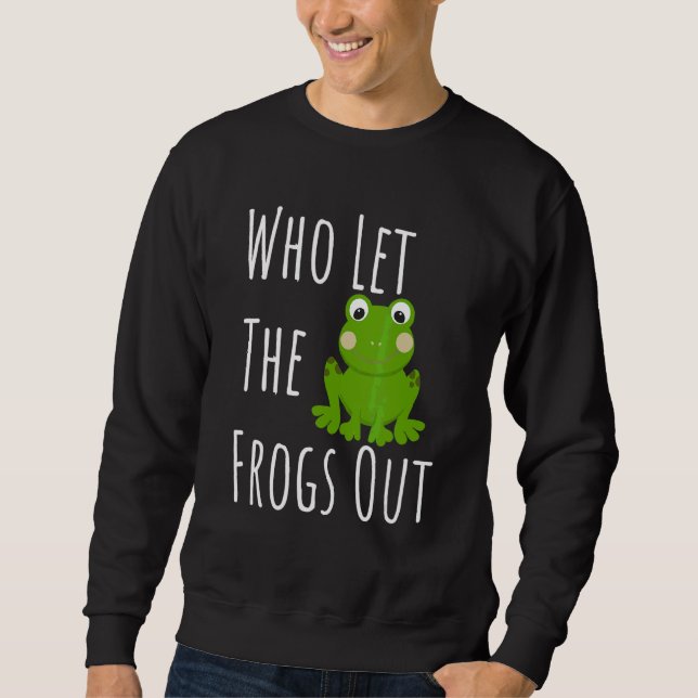 Wer die Frösche zum Frosch Gelassen hat Sweatshirt (Vorderseite)