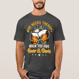 Wer eine Therapie braucht, wenn man Bier und Dart  T-Shirt