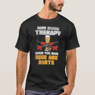 Wer eine Therapie braucht, wenn man Bier und Darts T-Shirt