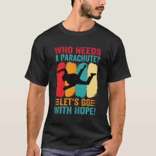 Wer einen Fallschirm braucht, geht mit Hope Skydiv T-Shirt