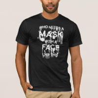 Wer einen T - Shirt für Masken braucht